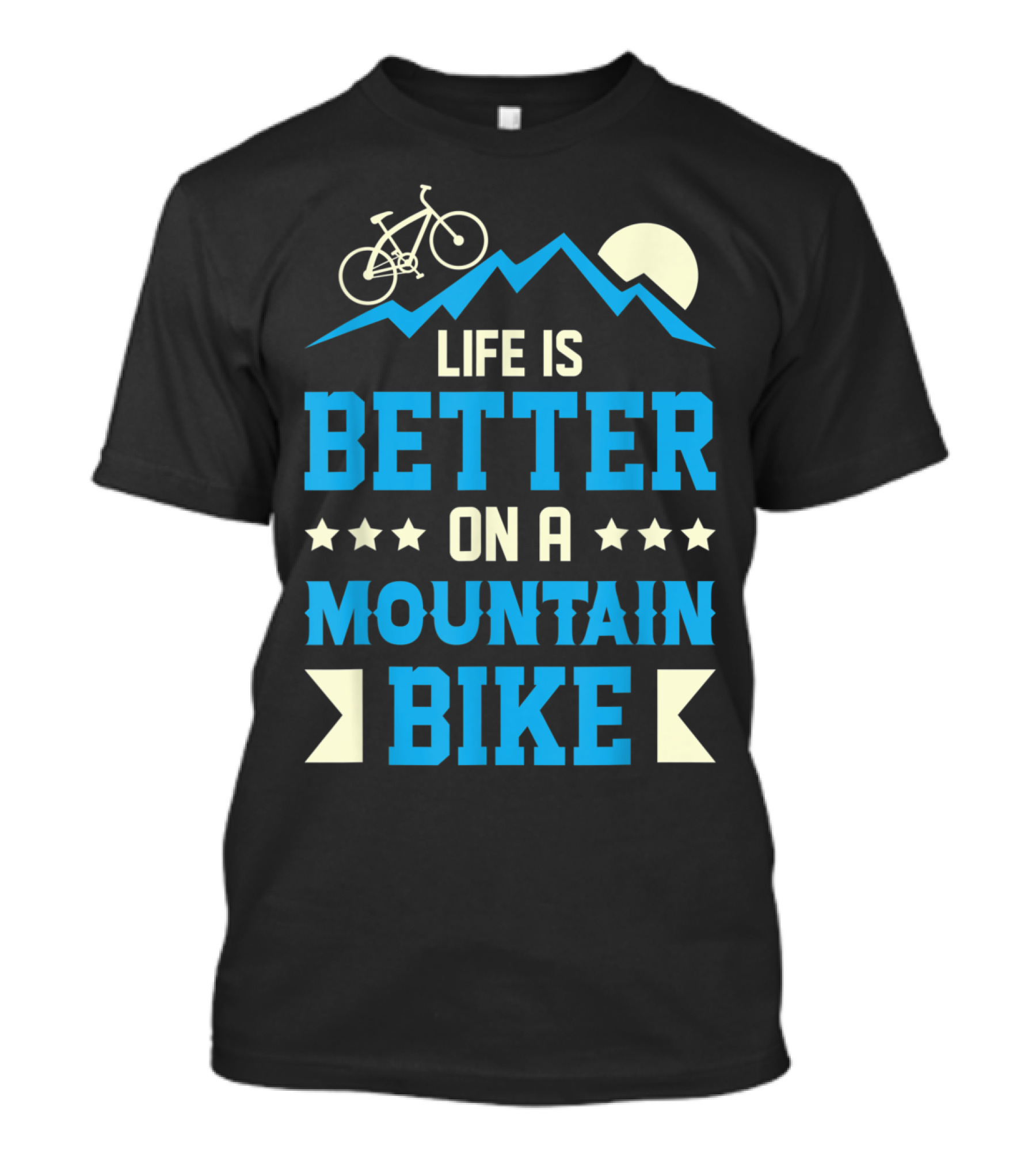 Life Is Better On A Mountain Bike T-Shirt