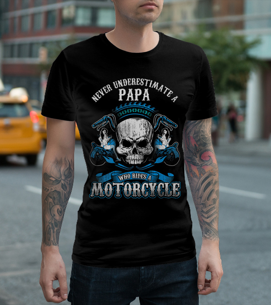 Never Underestimate A Papa Who Rides A Motorcycle Skull T-Shirt