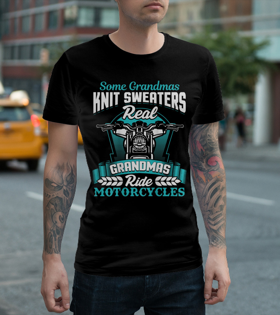 Some Grandmas Knit Sweaters Real Grandmas Ride Motorcycles T-Shirt