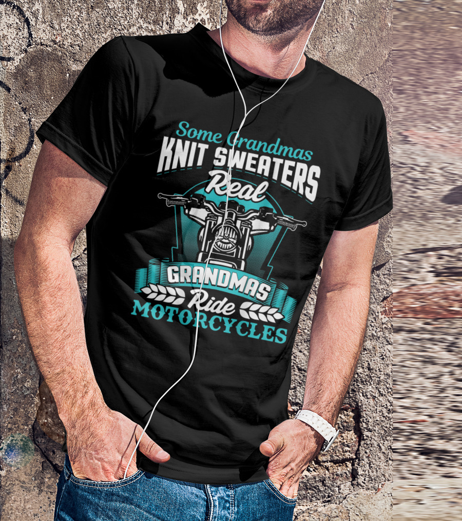 Some Grandmas Knit Sweaters Real Grandmas Ride Motorcycles T-Shirt
