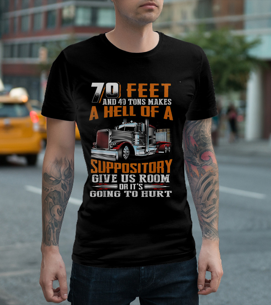 70 Feet and 40 Tons Makes a Hell of a Suppository Give Us Room or It's Going to Hurt T-Shirt