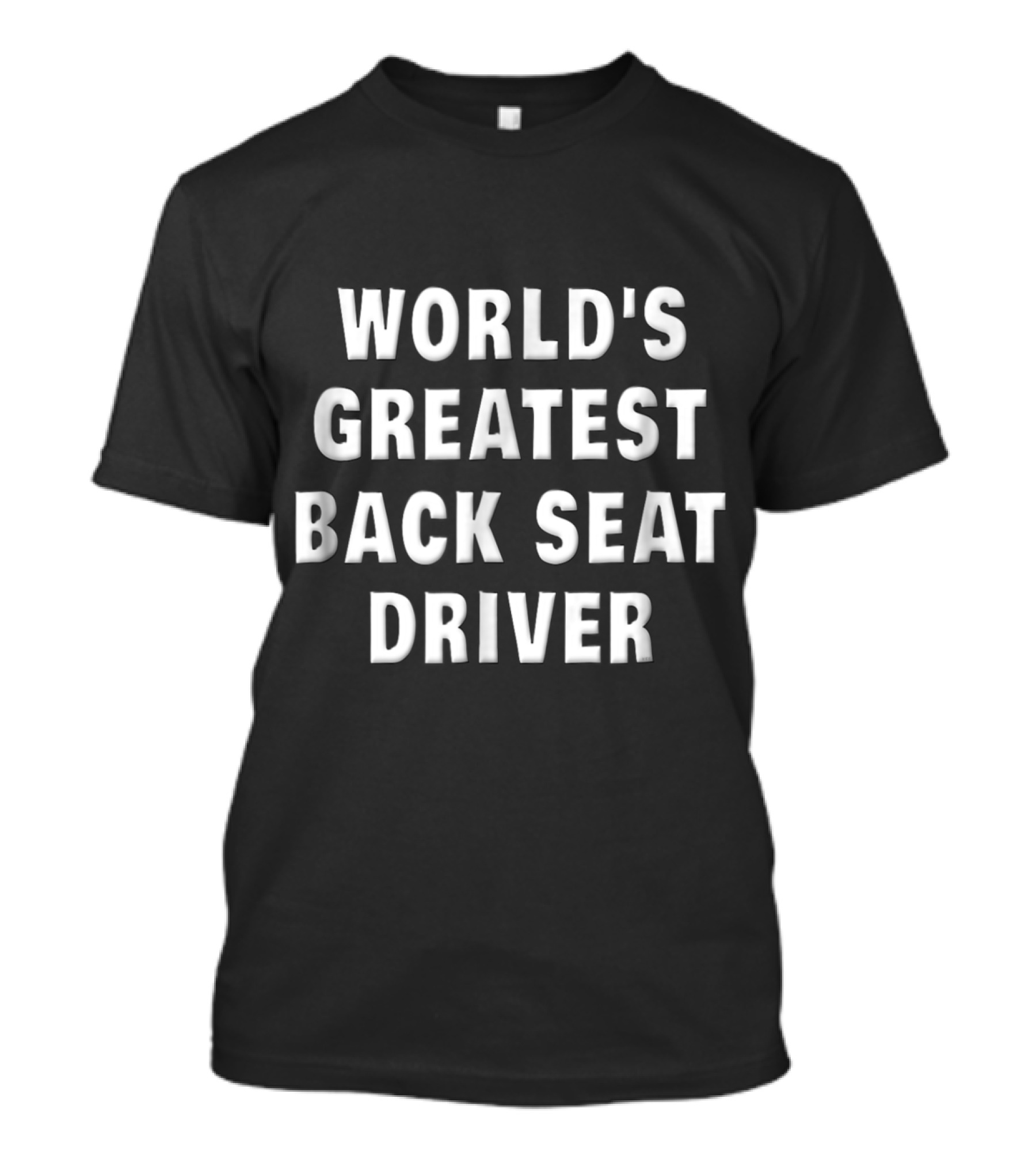 World's Greatest Back Seat Driver Copilot Passenger Road Humor T-Shirt