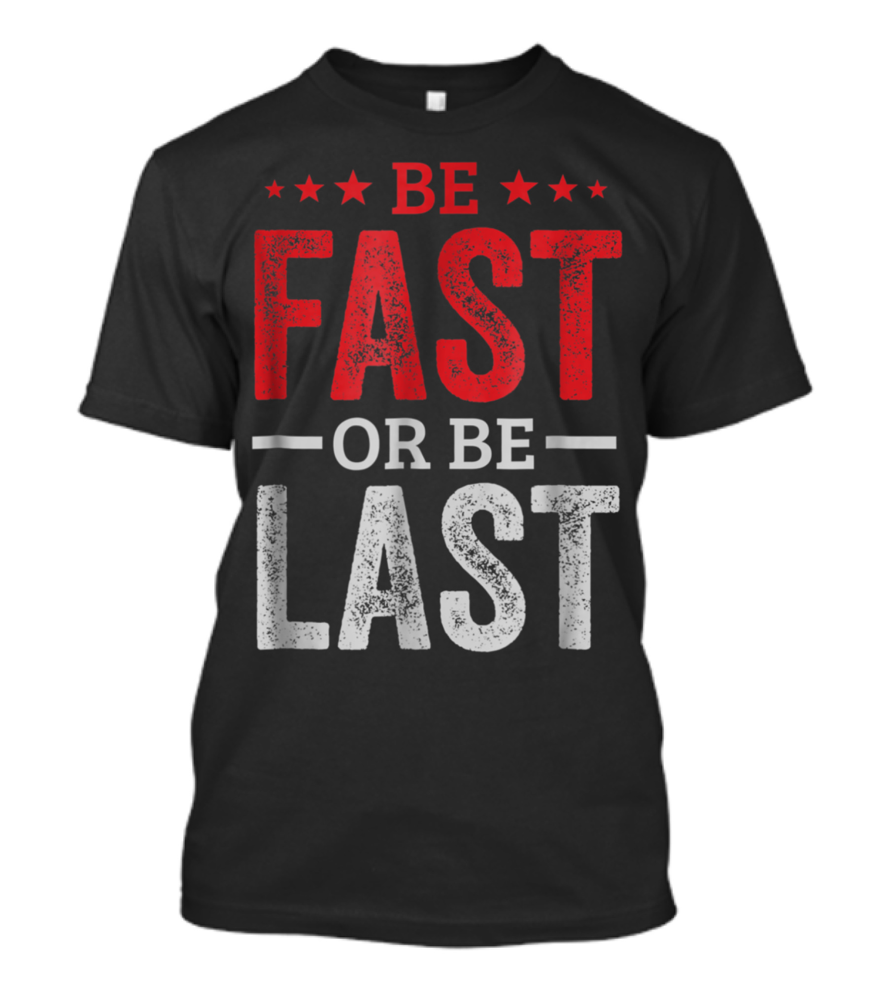 Be Fast Or Be Last Drag Racing For Race Lover Fan T-Shirt