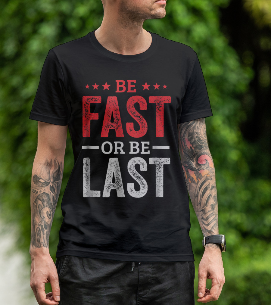 Be Fast Or Be Last Drag Racing For Race Lover Fan T-Shirt