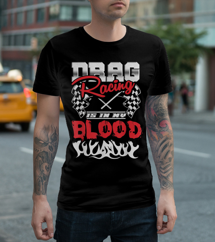 Drag Racing Is In My Blood with Checkered Flags and Flame Motif T-Shirt