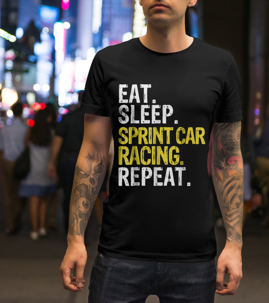 Eat Sleep Sprint Car Racing Repeat Racing Enthusiasts Daily Routine T-Shirt
