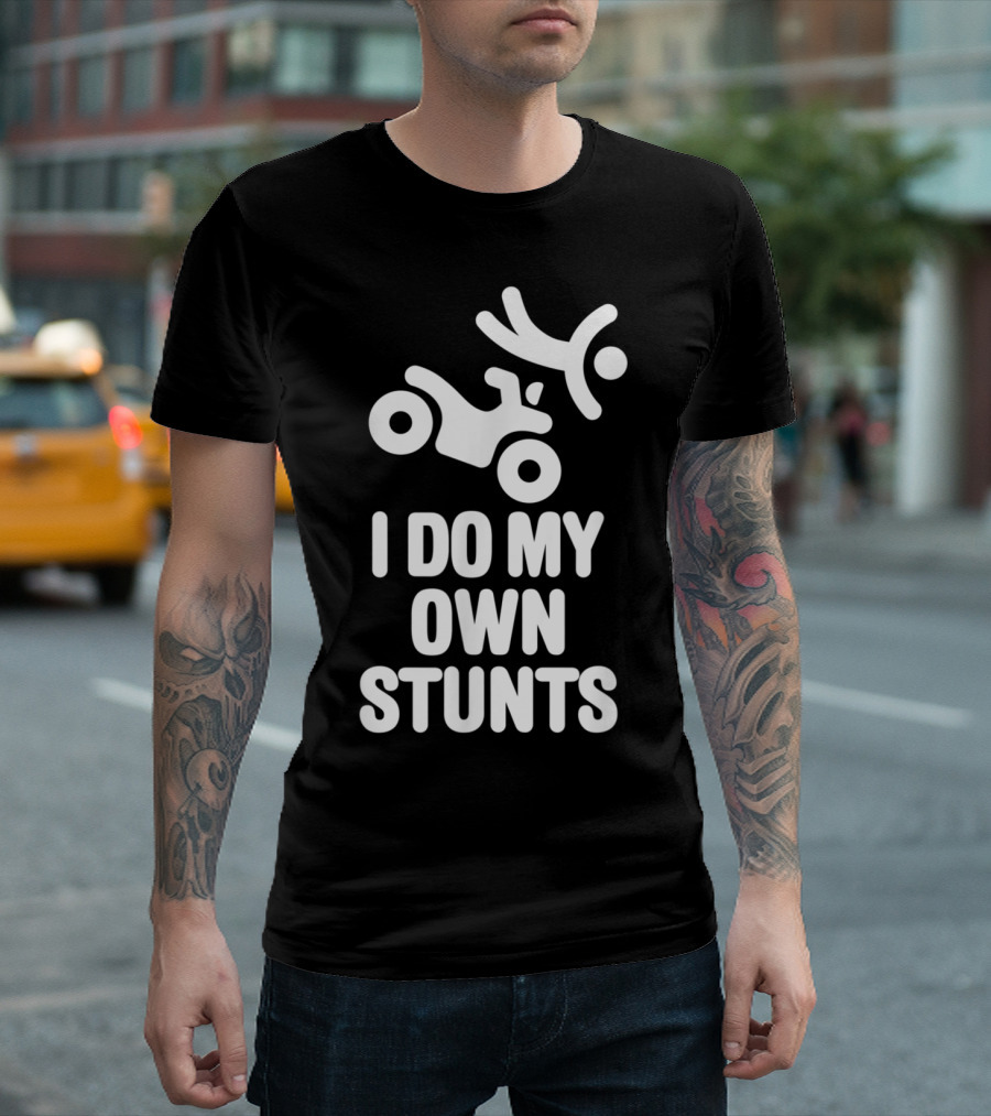 Funny I Do My Own Stunts Quad Driver Graphic Featuring ATV Silhouette With Falling Stick Figure T-Shirt