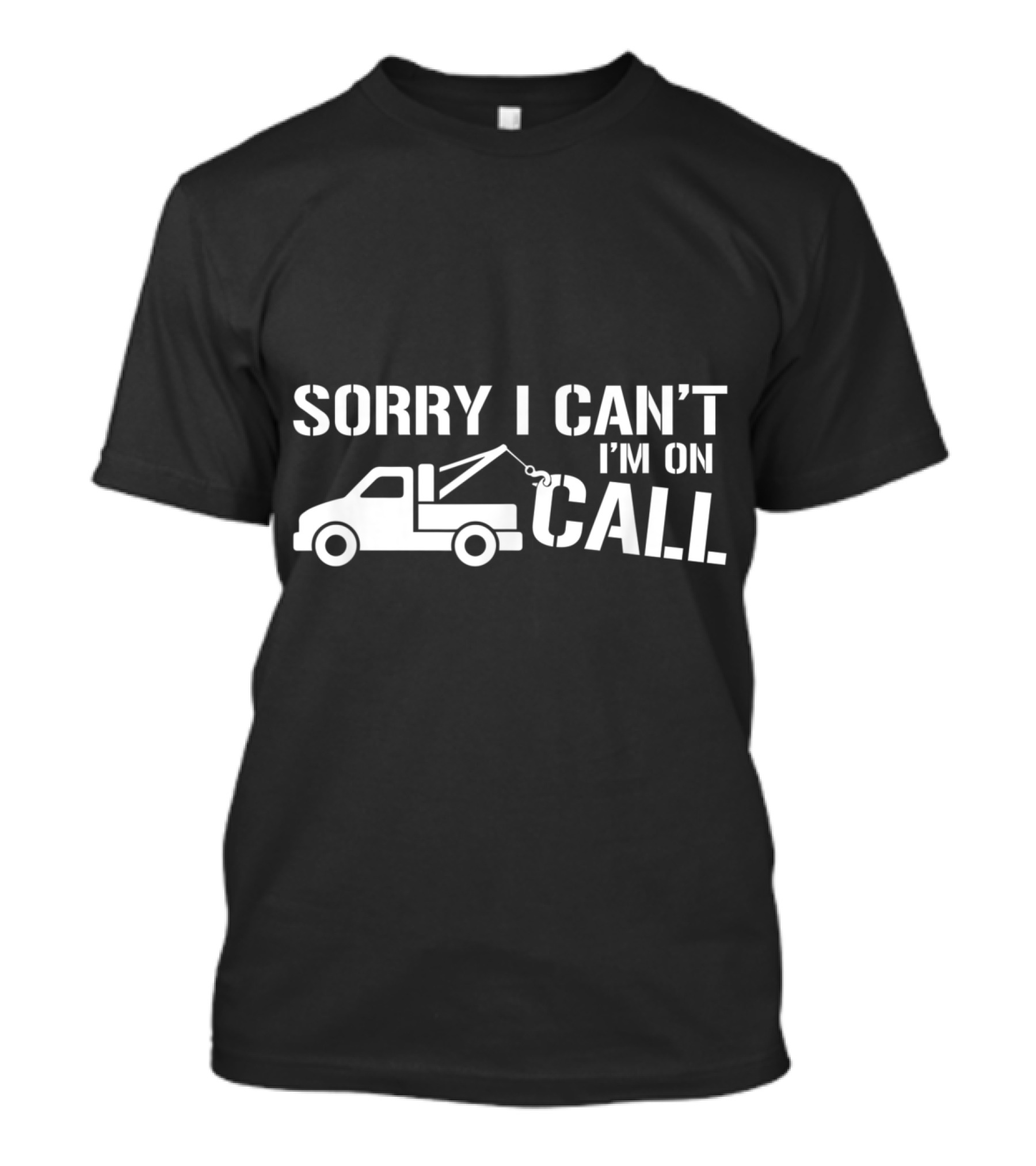 Sorry I Can't I'm On Call Tow Truck Driver Humor T-Shirt
