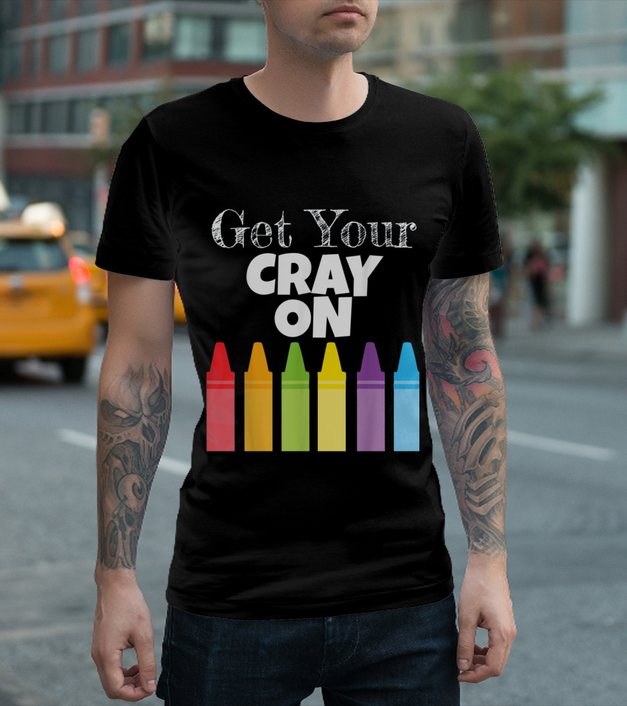 Get Your Cray On Colorful Crayons T-Shirt