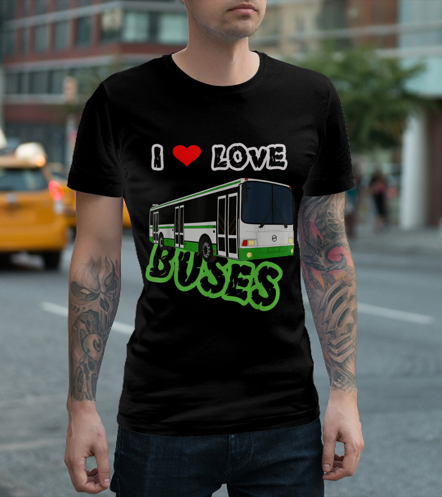 I Love Buses and Funny Cool Bus Lovers T-Shirt