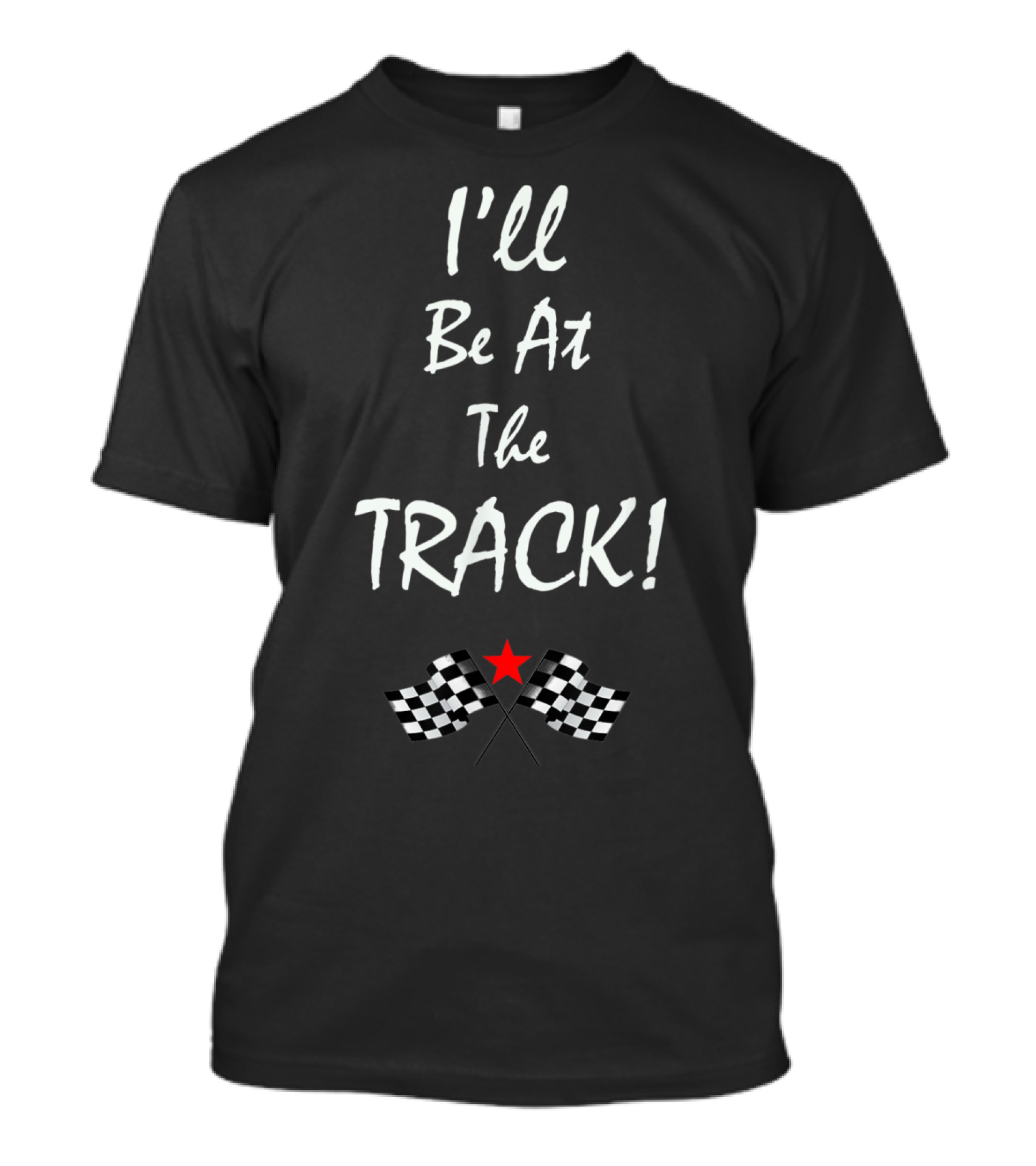 I'll Be At The Track Racing Drag Racing Checkered Flags T-Shirt