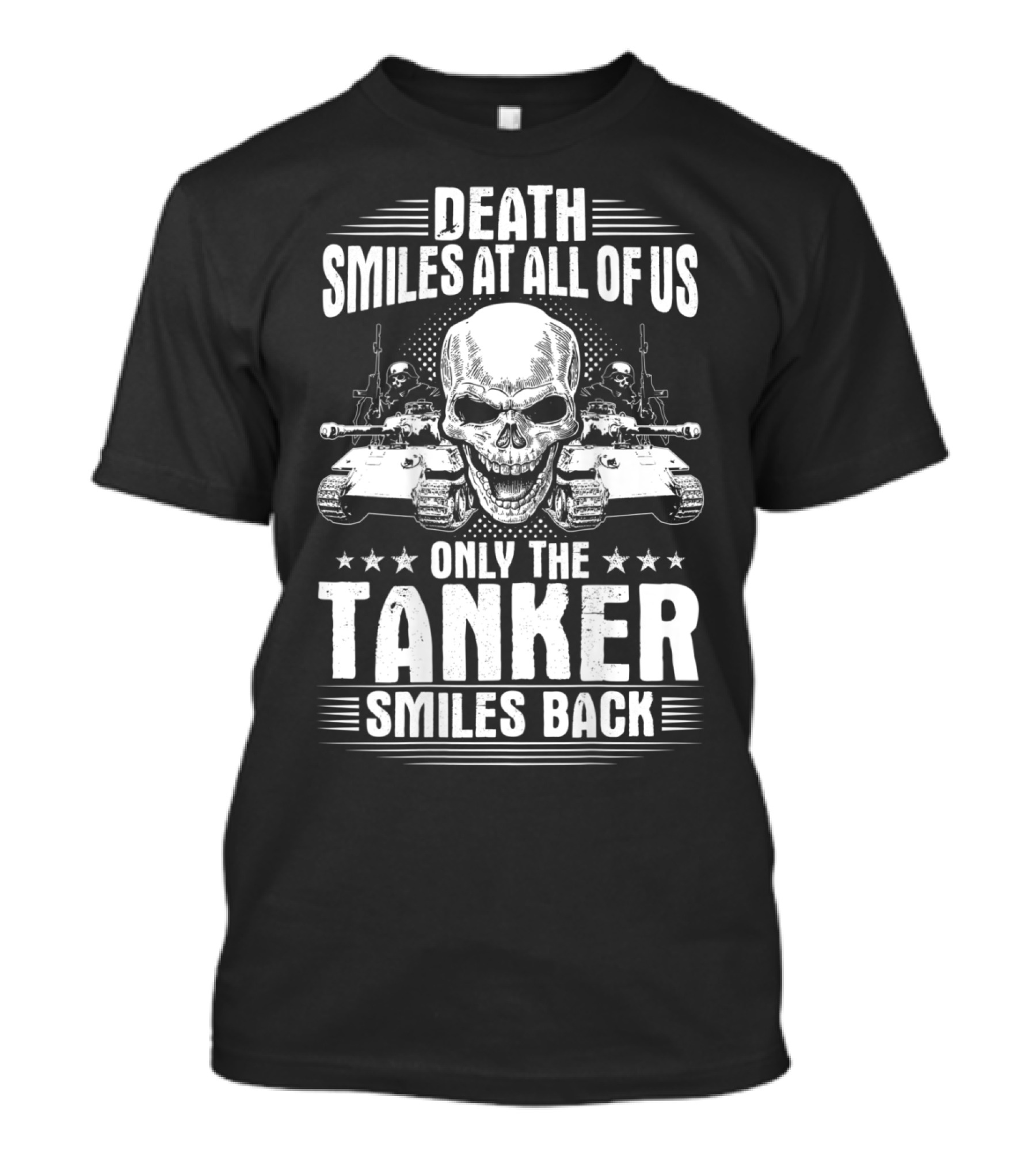 Death Smiles At All Of Us Only The Tanker Smiles Back T-Shirt