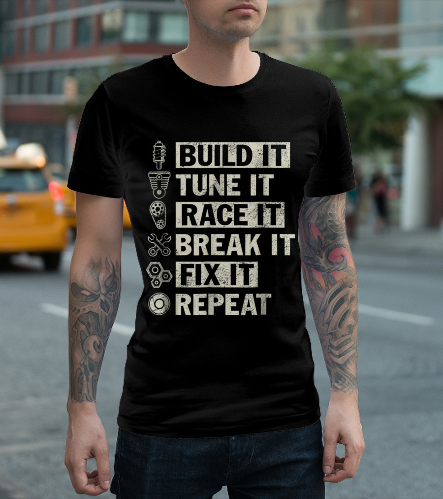Build It Tune It Race It Break It Fix It Repeat T-Shirt