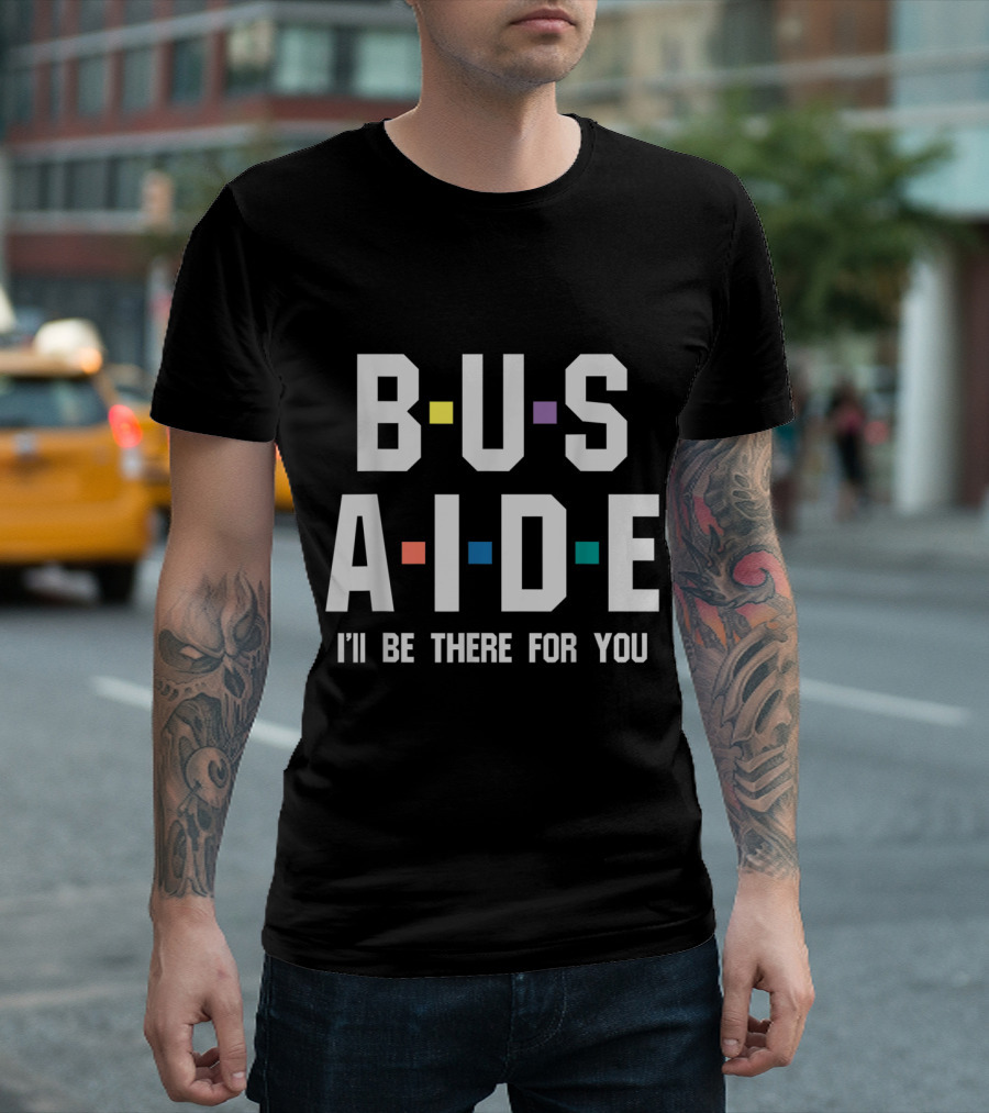 B.U.S. Aide I'll Be There for You T-Shirt