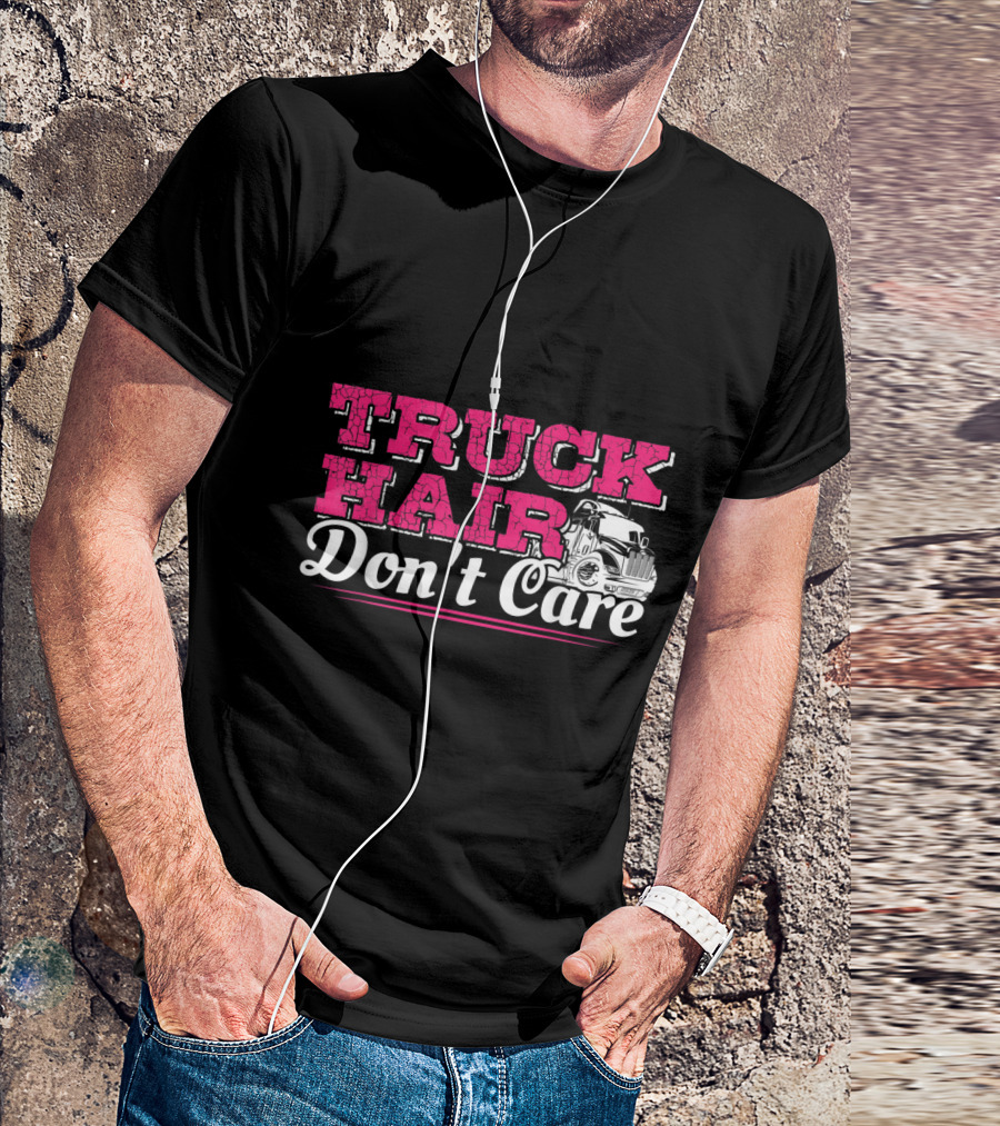 TRUCK HAIR DON'T CARE Semi Truck T-Shirt