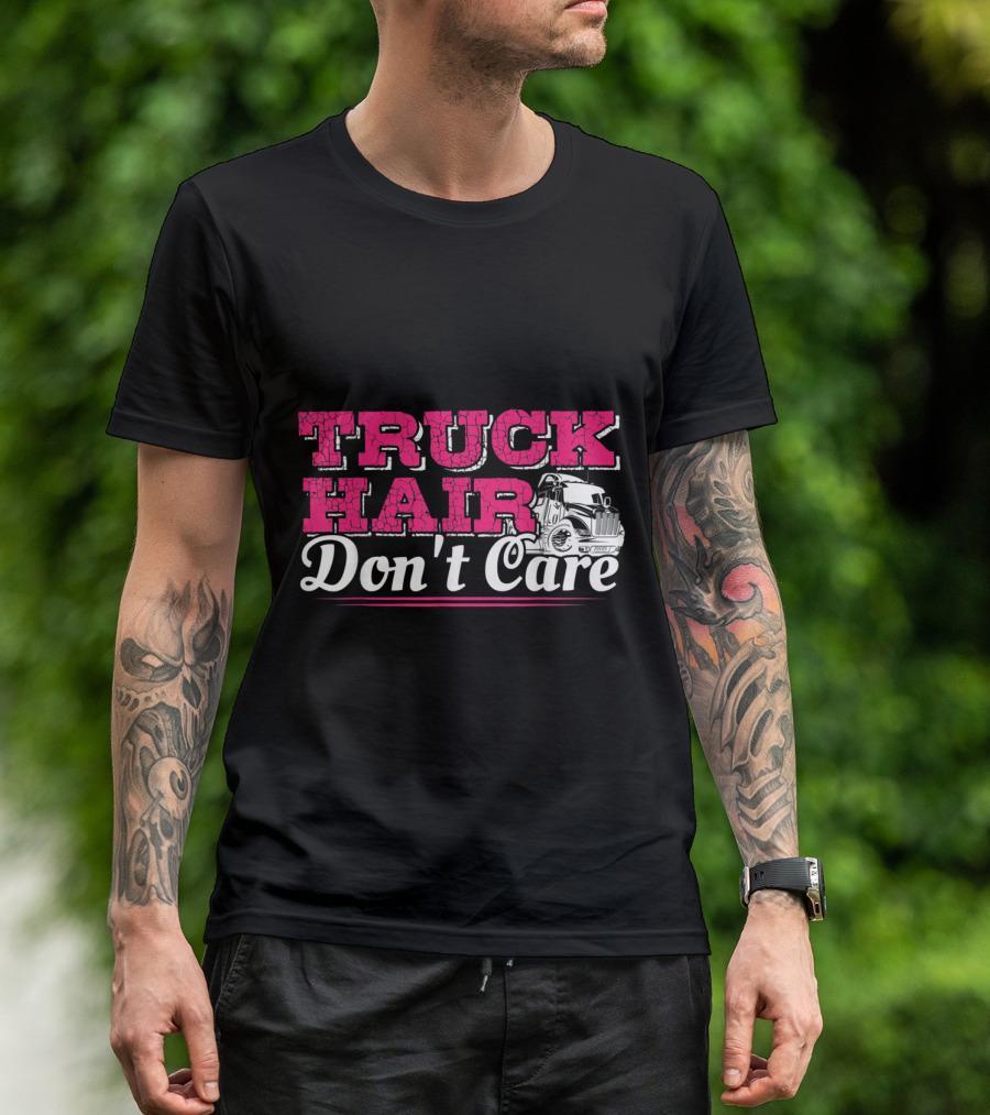 TRUCK HAIR DON'T CARE Semi Truck T-Shirt
