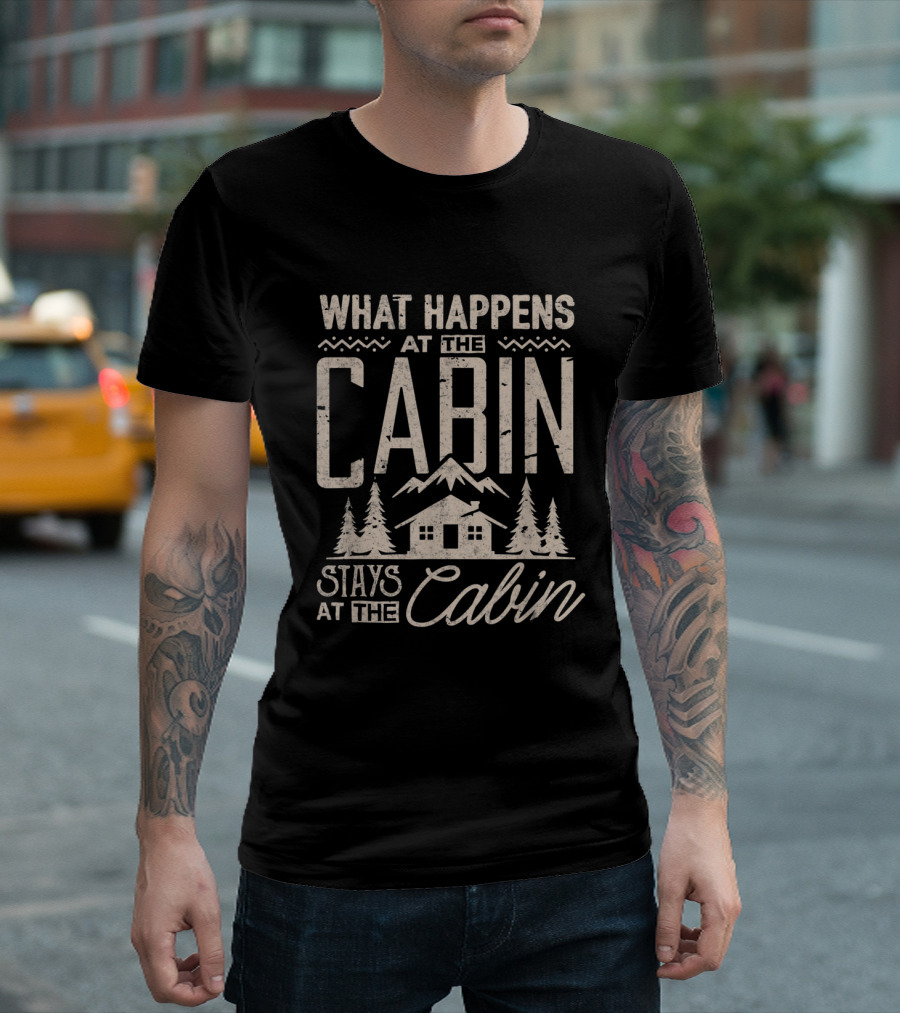 What Happens At The Cabin Stays At The Cabin Rustic Mountain Trees T-Shirt