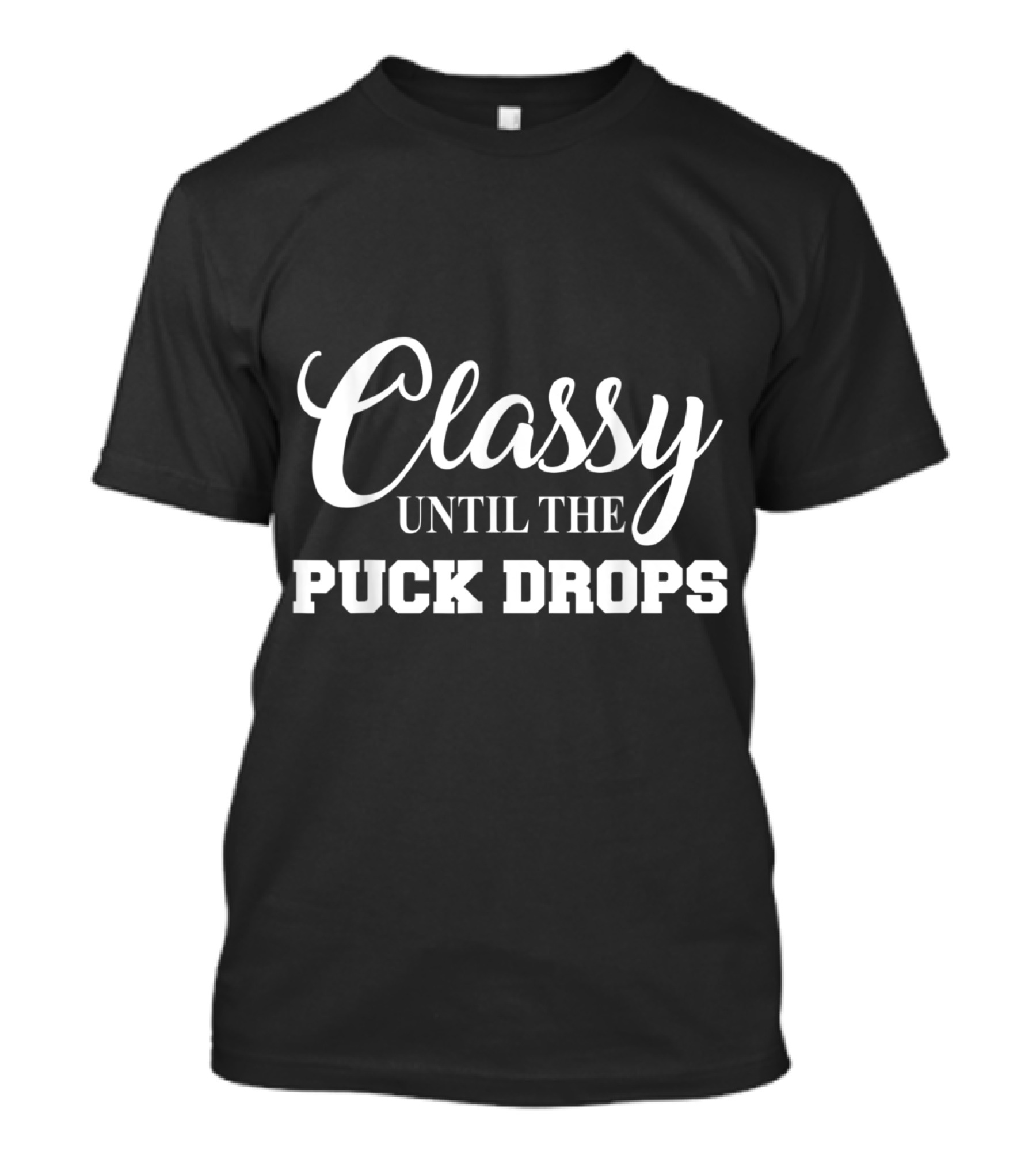 Classy Until The Puck Drops Hockey Lover T-Shirt