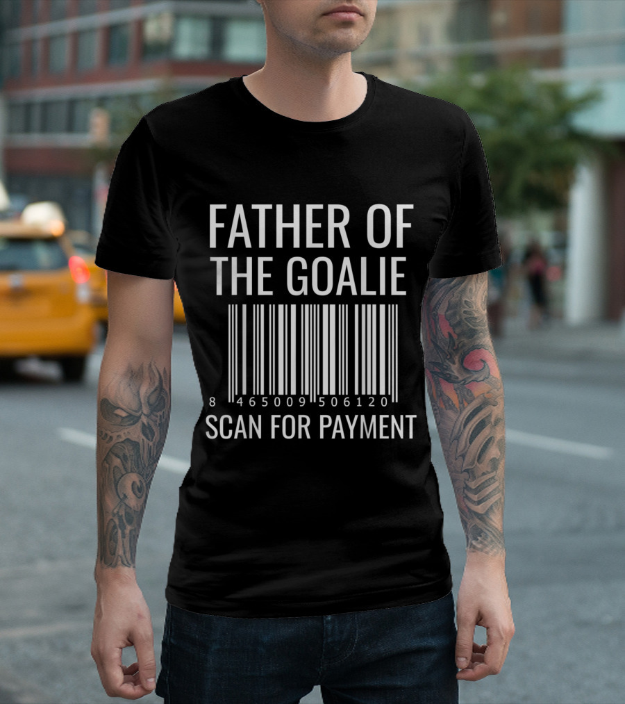 Father of the Goalie Scan for Payment T-Shirt