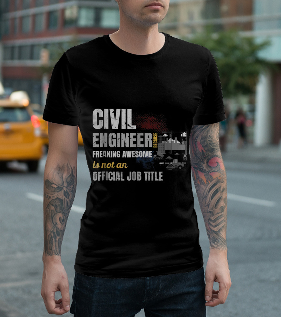 Civil Engineer Because Freaking Awesome Is Not An Official Job Title T-Shirt