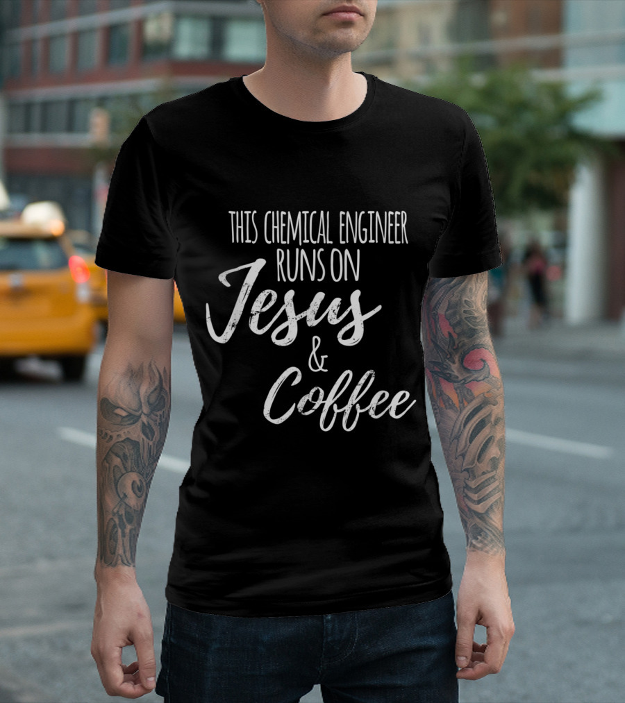 This Chemical Engineer Runs On Jesus And Coffee T-Shirt