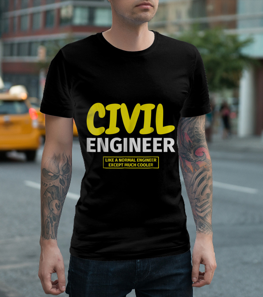 CIVIL ENGINEER LIKE A NORMAL ENGINEER EXCEPT MUCH COOLER T-Shirt