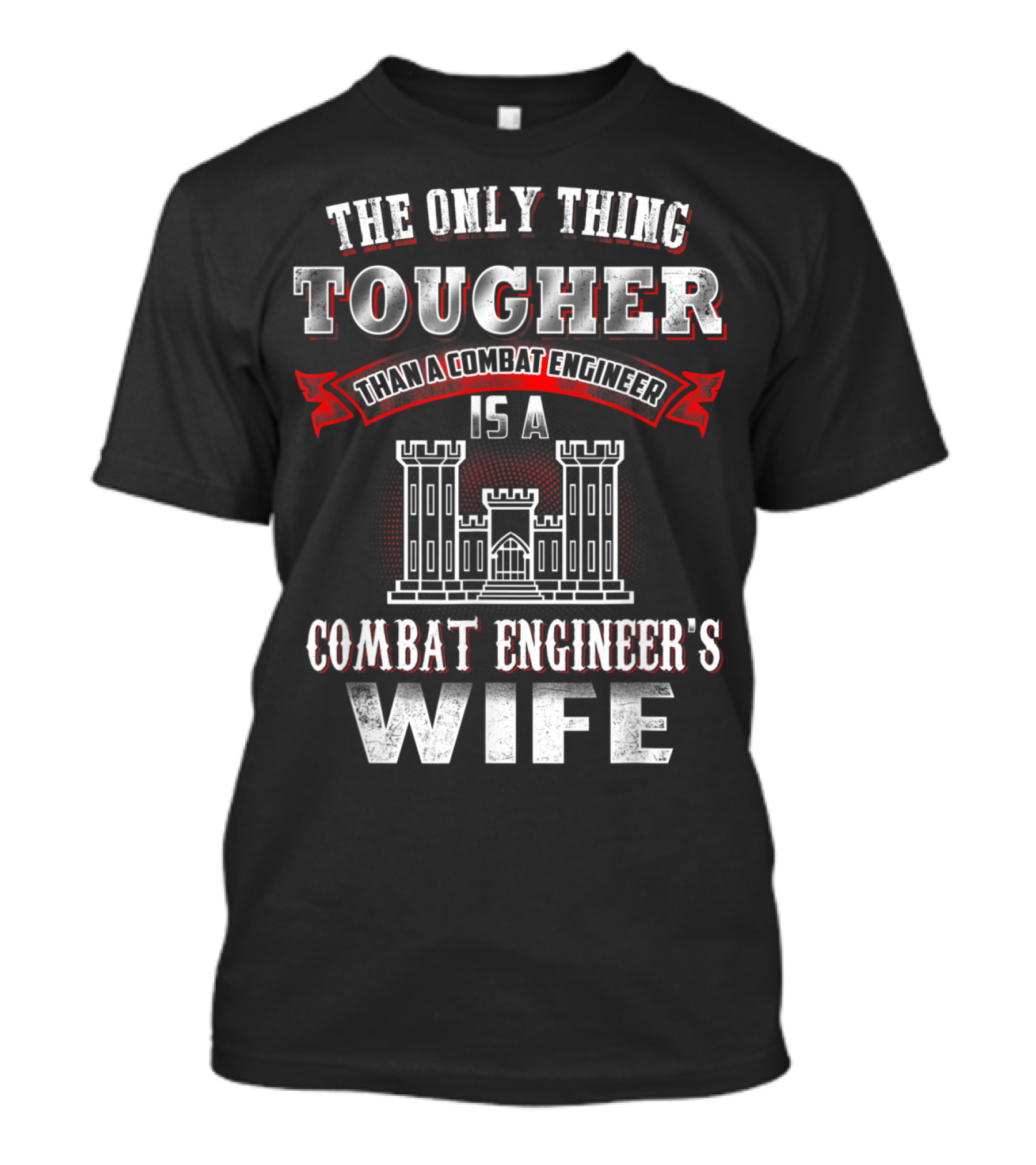 The Only Thing Tougher Than A Combat Engineer Is A Combat Engineer's Wife T-Shirt