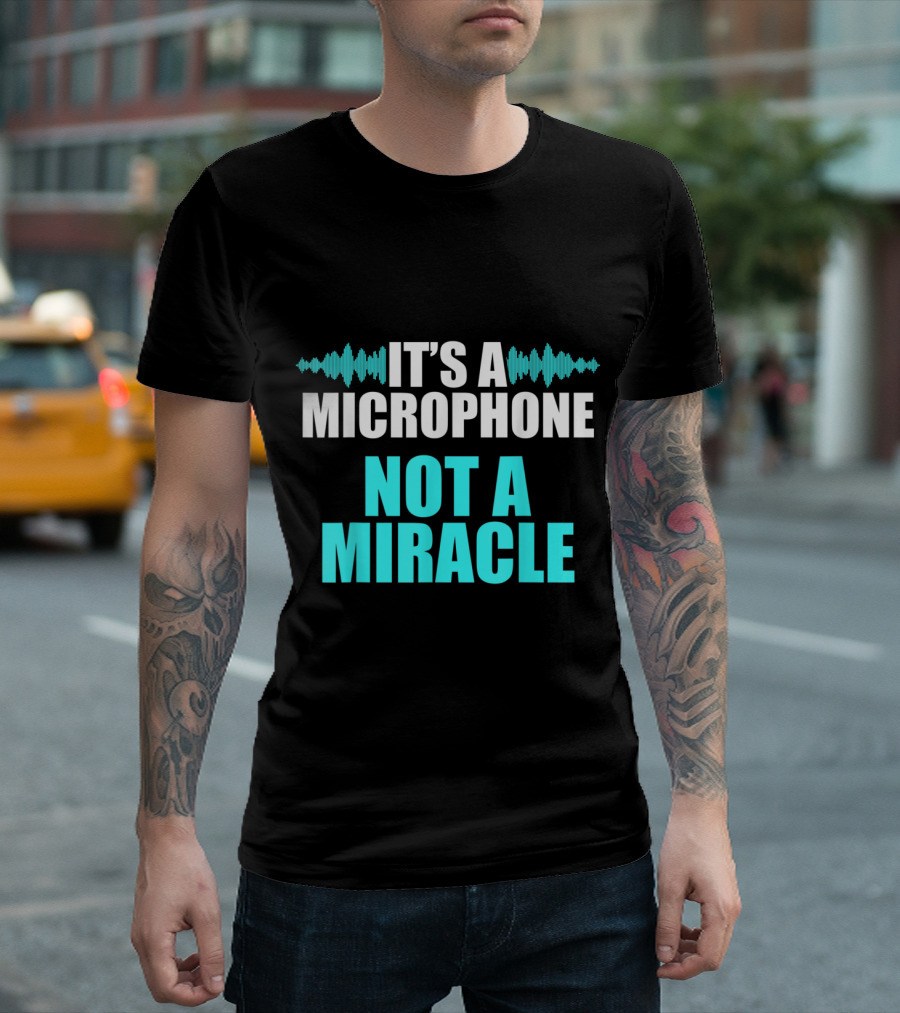 It's a Microphone Not a Miracle Church Sound Guy Audio Tech T-Shirt