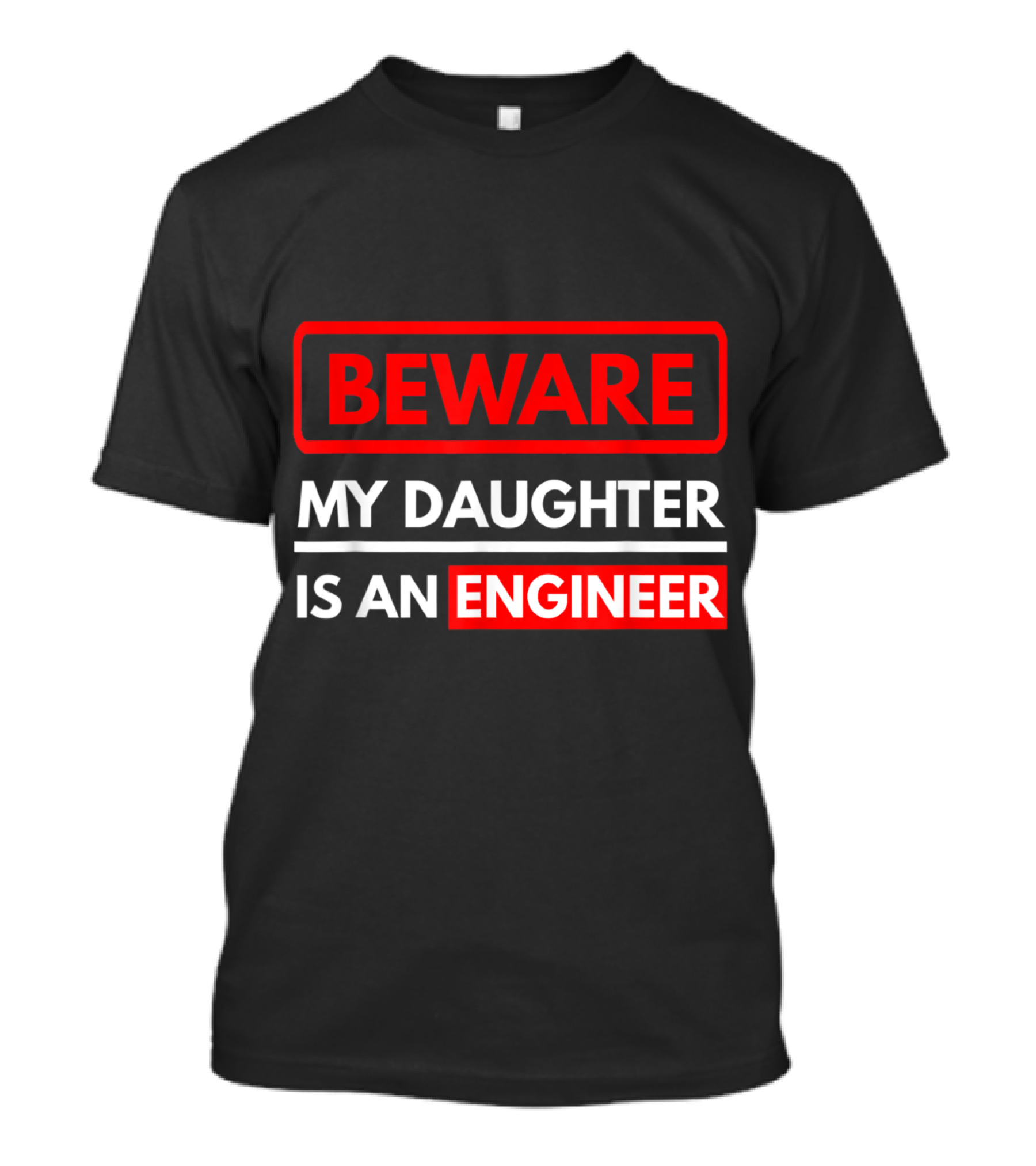 Beware My Daughter Is An Engineer T-Shirt