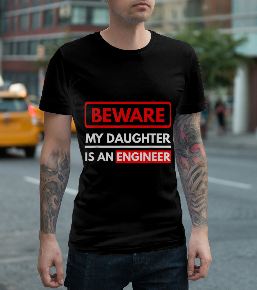 Beware My Daughter Is An Engineer T-Shirt
