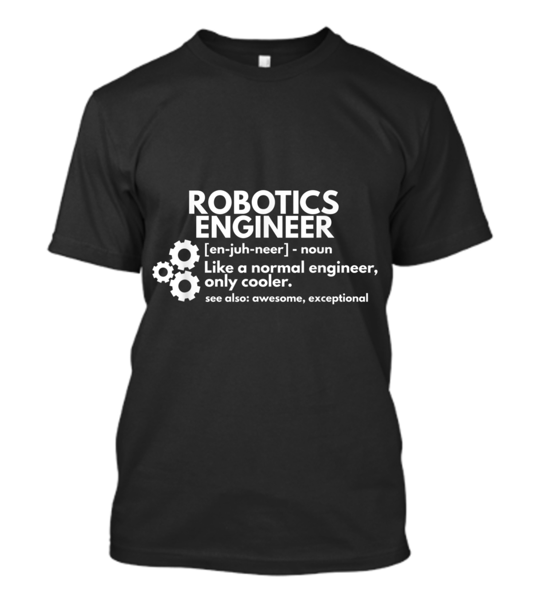 Robotics Engineer Definition Like A Normal Engineer Only Cooler Awesome Exceptional T-Shirt