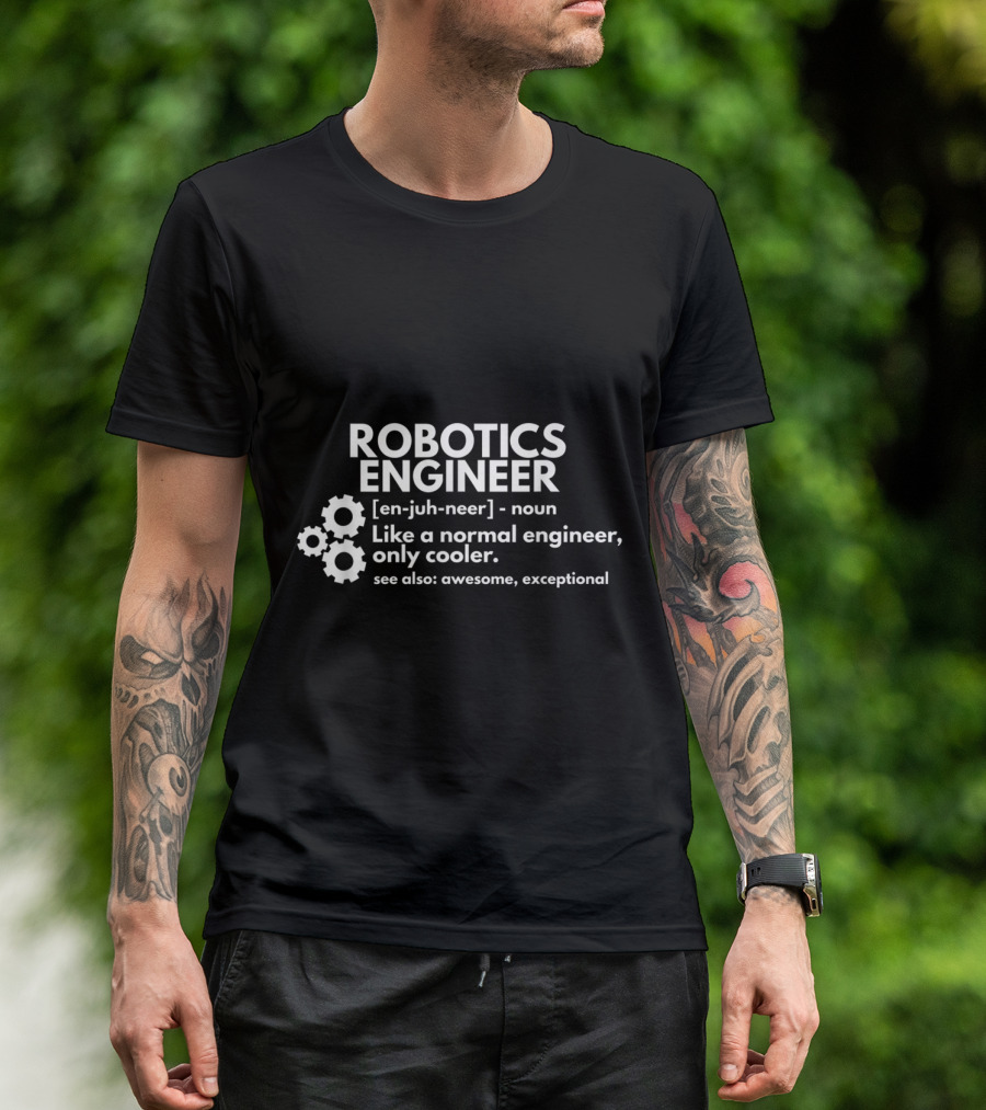 Robotics Engineer Definition Like A Normal Engineer Only Cooler Awesome Exceptional T-Shirt