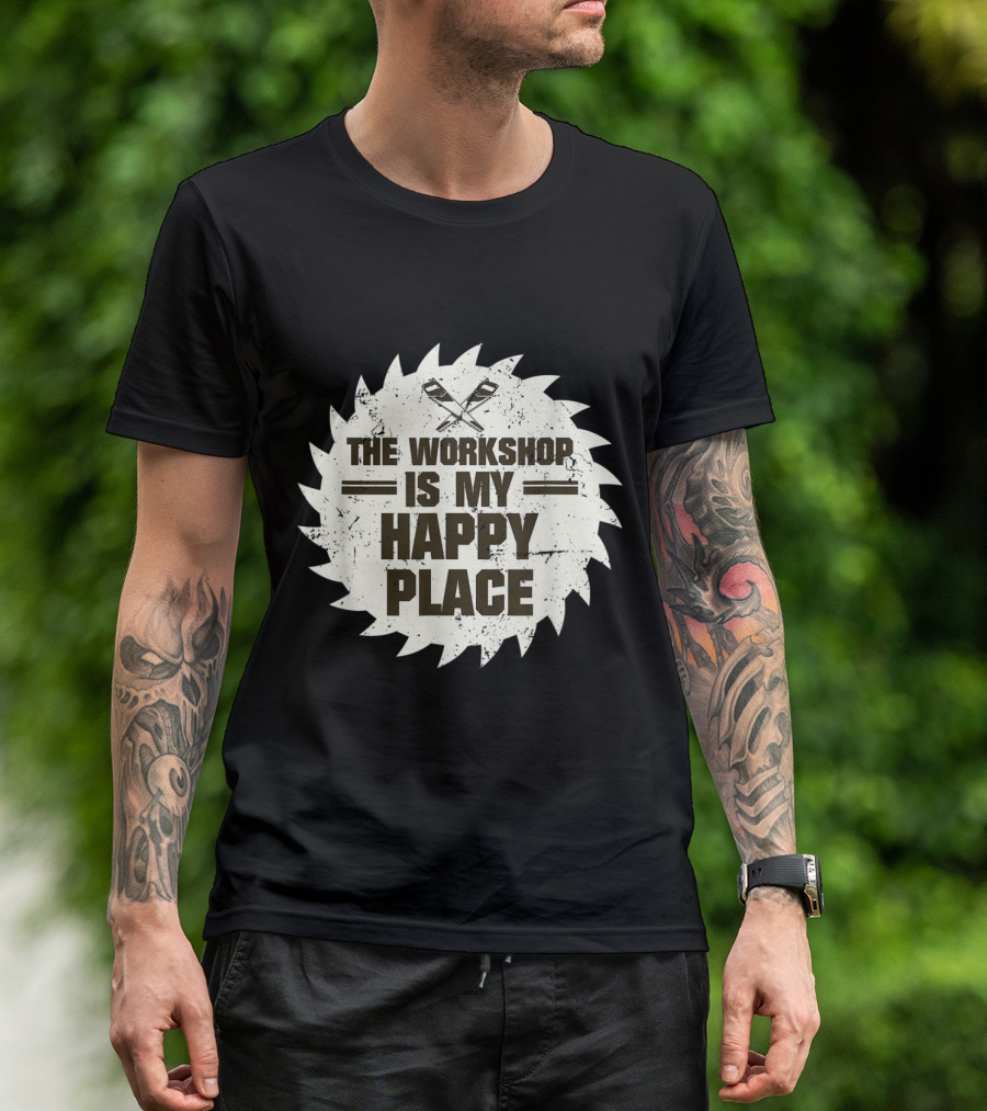Funny Woodworking The Workshop Is My Happy Place T-Shirt