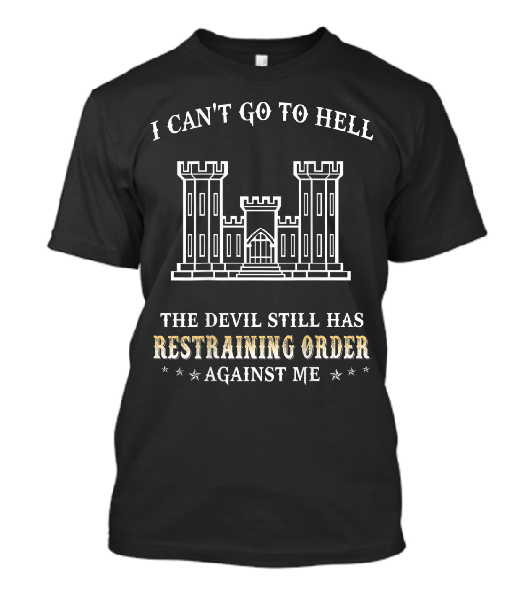 I Can't Go To Hell The Devil Still Has Restraining Order Against Me T-Shirt