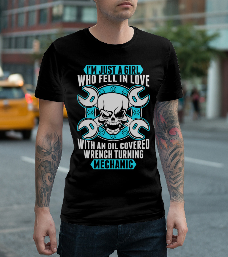 I'm Just A Girl Who Fell In Love With An Oil Covered Wrench Turning Mechanic T-Shirt