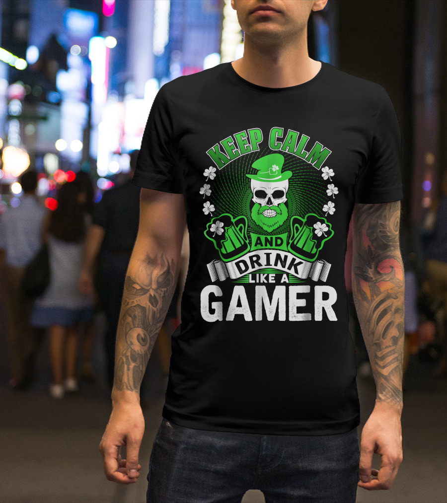 KEEP CALM AND DRINK LIKE A GAMER T-Shirt