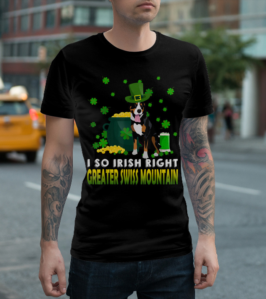 I So Irish Right Greater Swiss Mountain Dog Shamrocks Hat Pot Of Gold T-Shirt