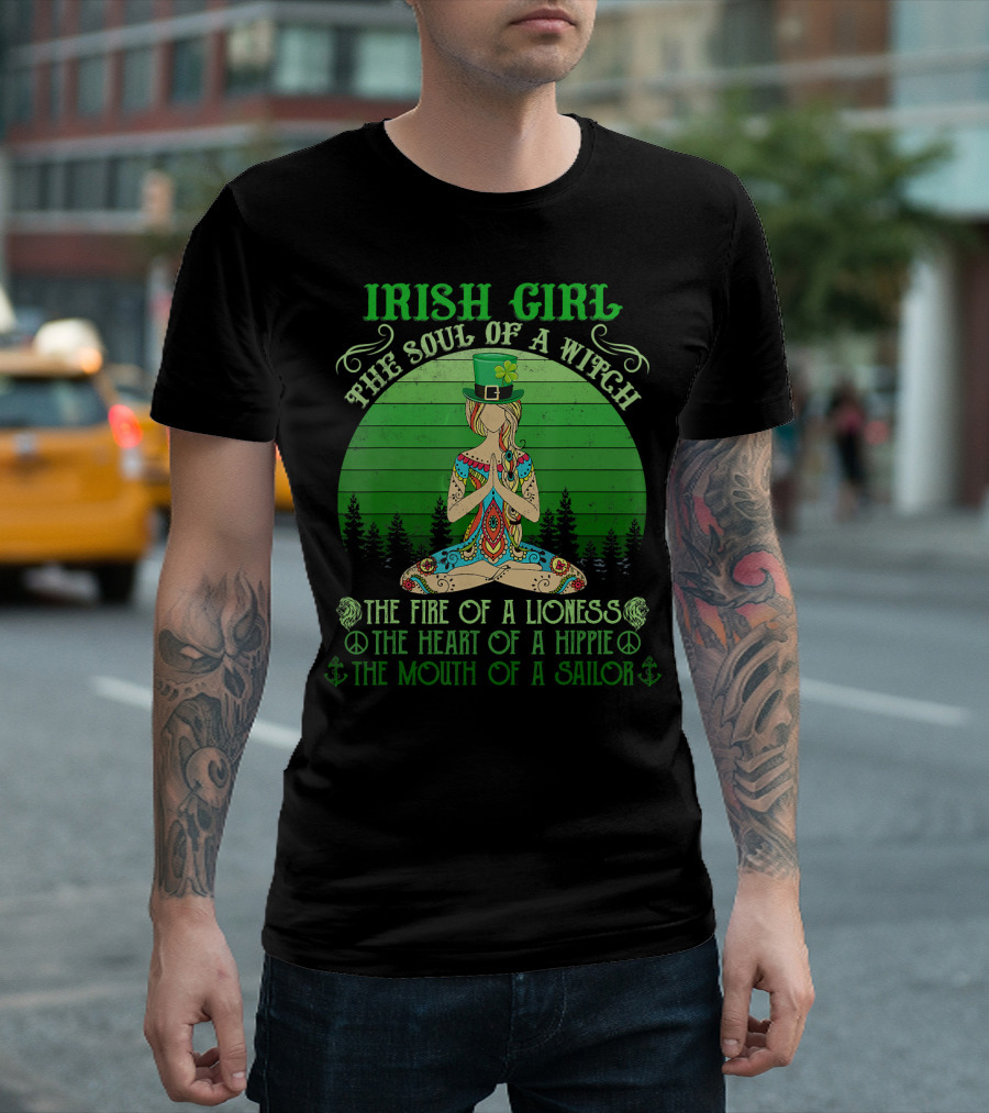 Irish Girl The Soul of a Witch The Fire of a Lioness The Heart of a Hippie The Mouth of a Sailor T-Shirt