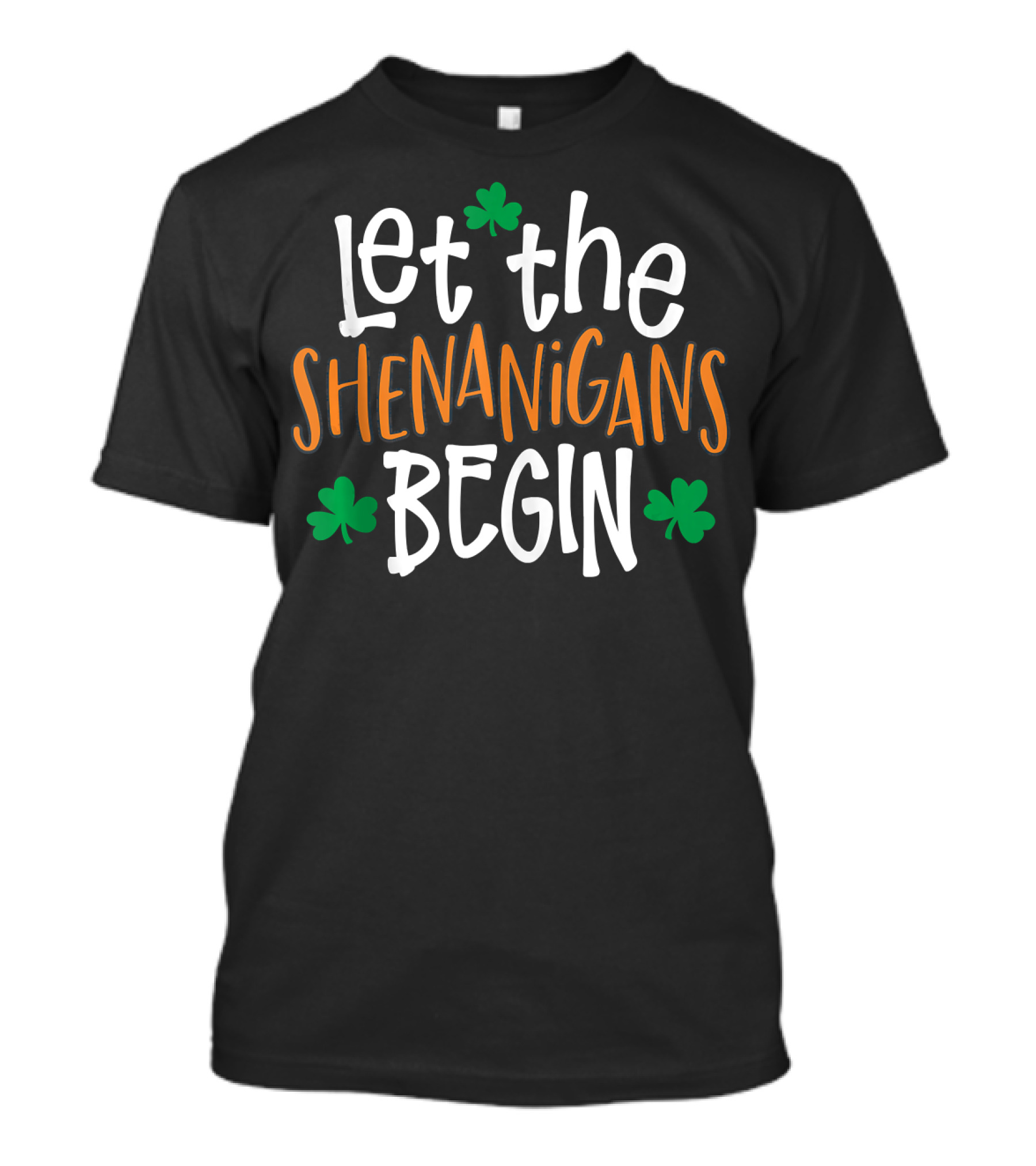 Let The Shenanigans Begin St Patrick's Day With Shamrocks T-Shirt