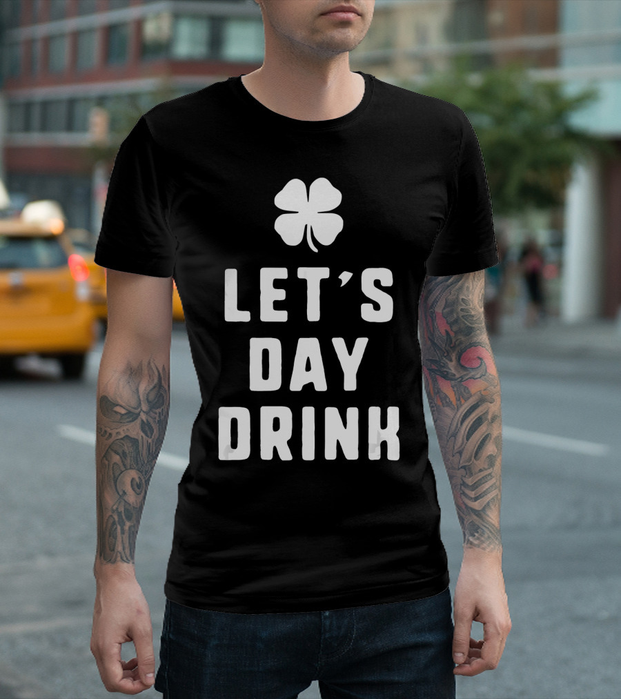Let's Day Drink St. Patrick's Shamrock Funny Drinking T-Shirt