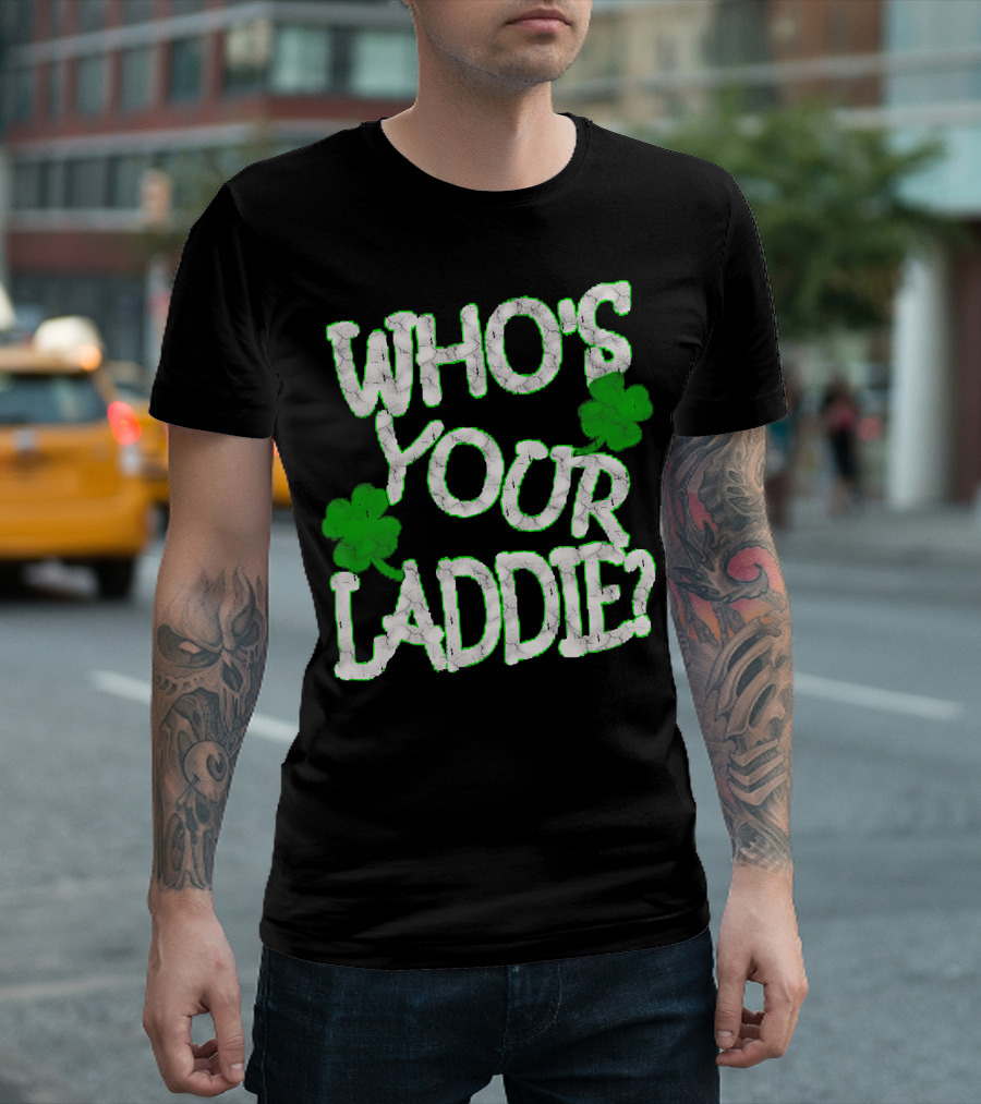 Mens Funny Who's Your Laddie Shamrock St. Patrick's Day Inspired T-Shirt
