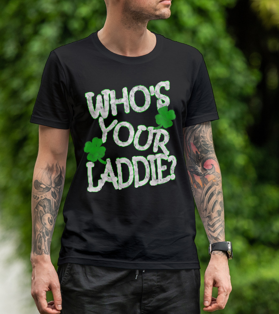 Mens Funny Who's Your Laddie Shamrock St. Patrick's Day Inspired T-Shirt