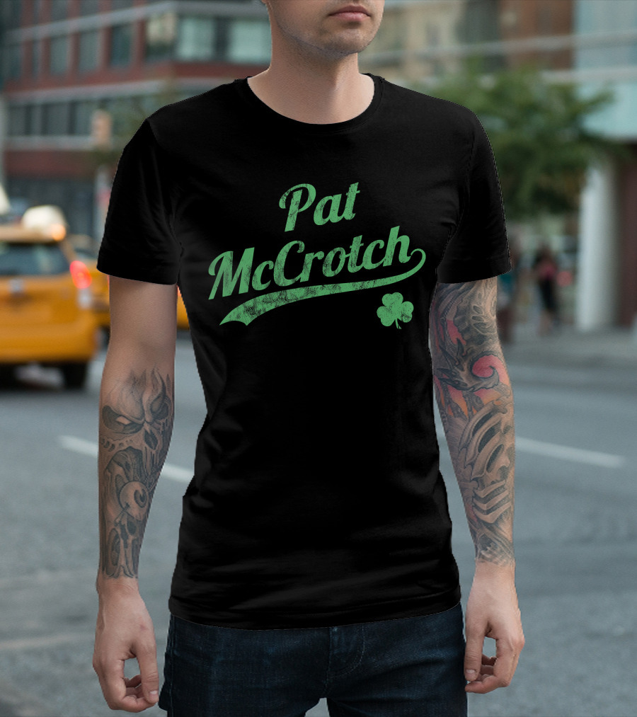 Pat McCrotch Irish Shamrock Humor T-Shirt