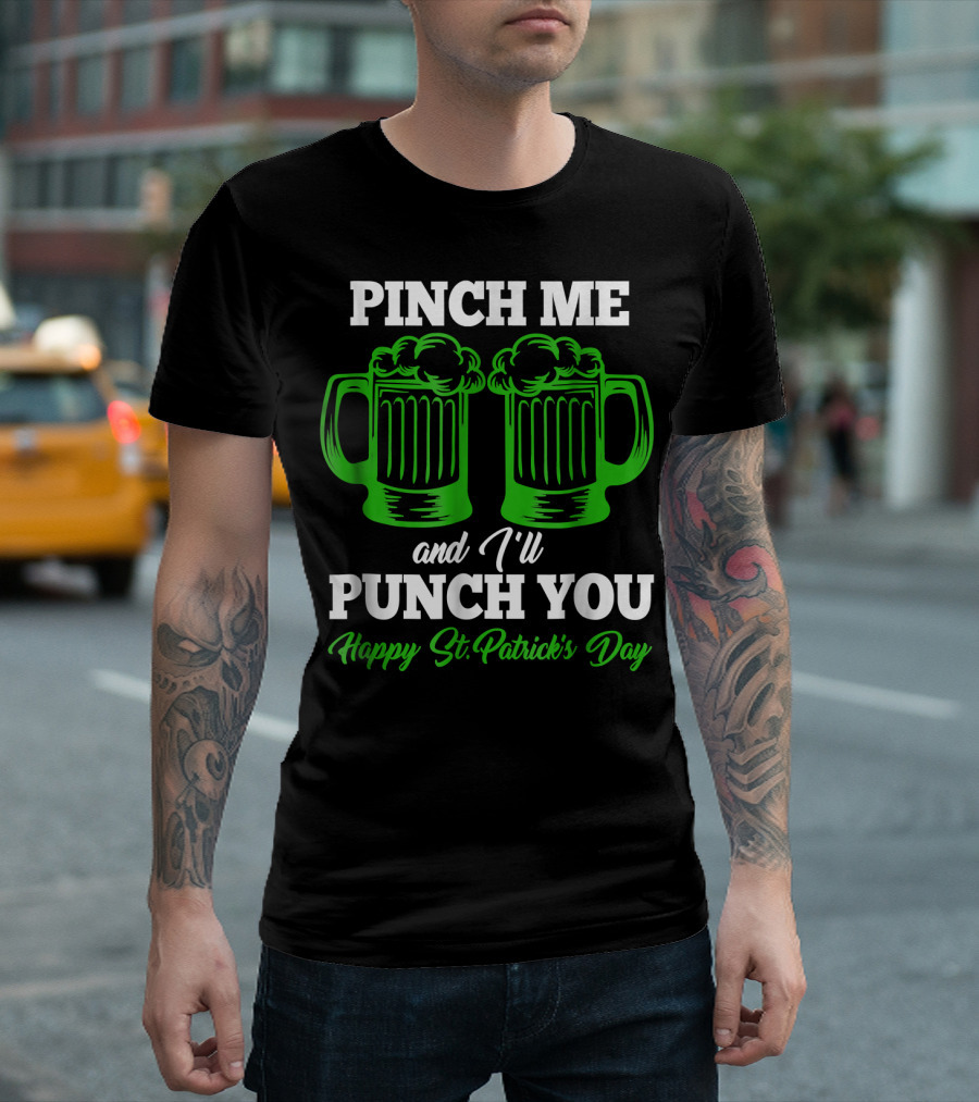 Pinch Me And I'll Punch You Happy St. Patrick's Day T-Shirt
