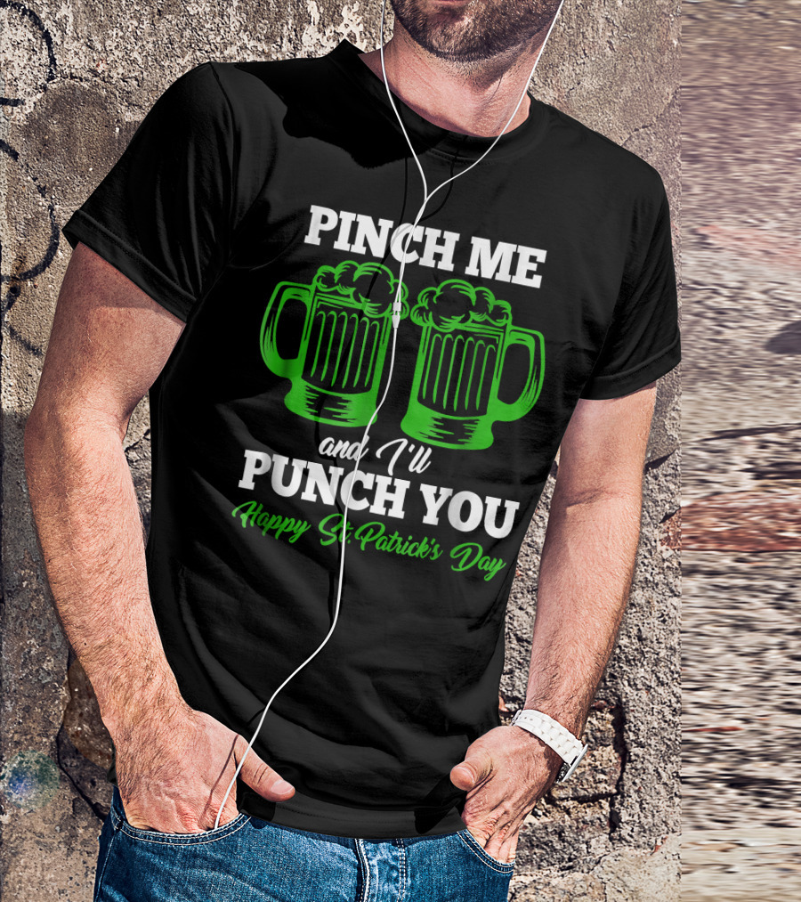 Pinch Me And I'll Punch You Happy St. Patrick's Day T-Shirt