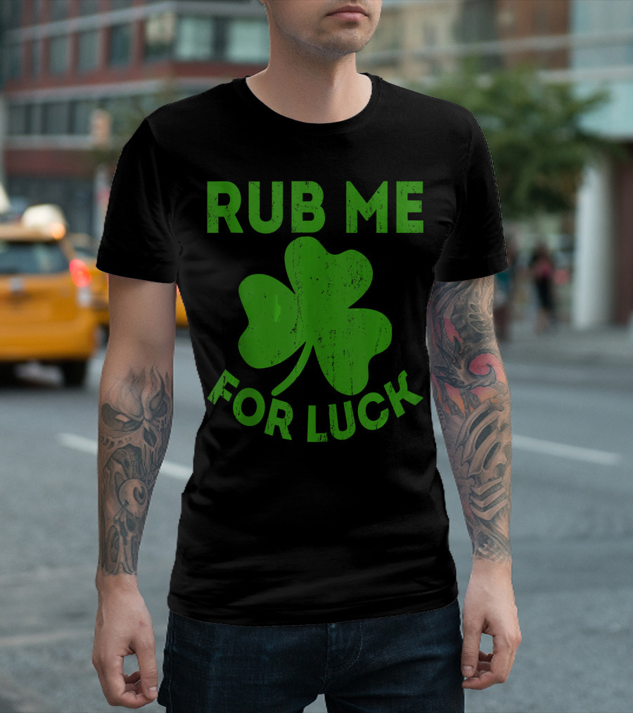 Rub Me For Luck Shamrock St Patrick's Day T-Shirt