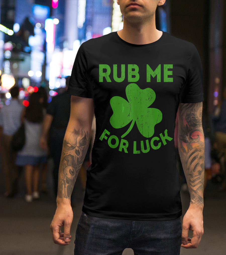 Rub Me For Luck Shamrock St Patrick's Day T-Shirt