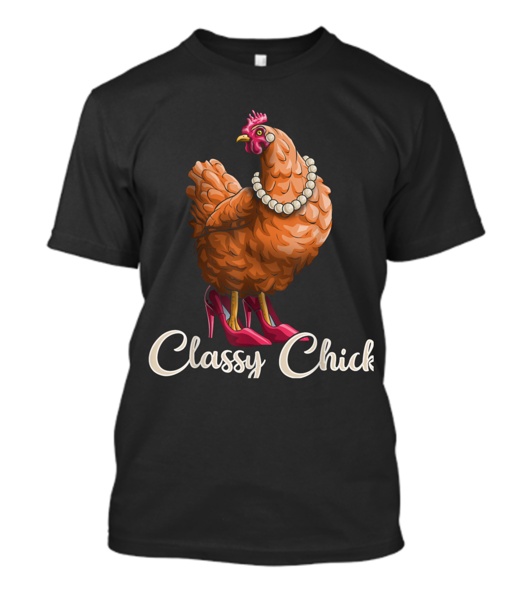 Classy Chick Funny Chicken Girl Hen Lover Farm Pearl Necklace High Heels T-Shirt