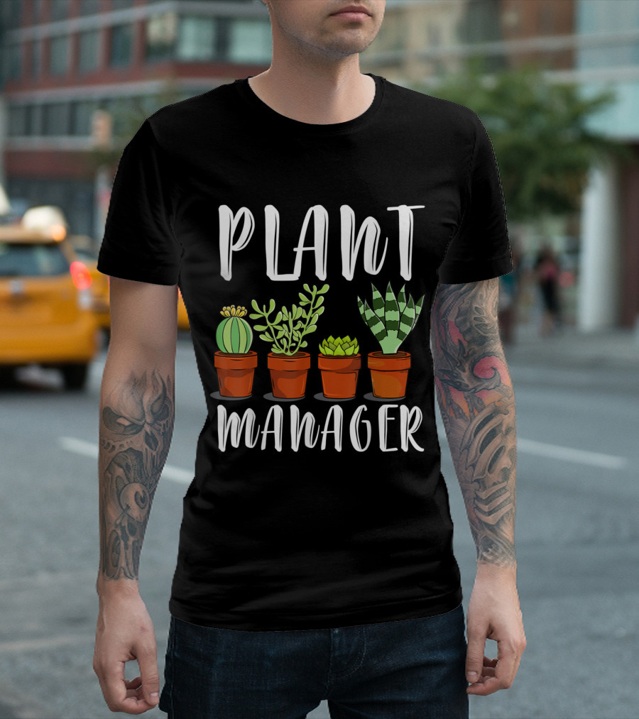 Plant Manager Cactus Succulent Flowers Pots T-Shirt