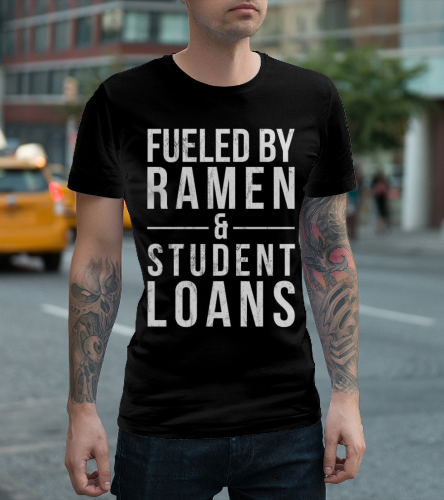 Fueled By Ramen And Student Loans Graduation Humor T-Shirt